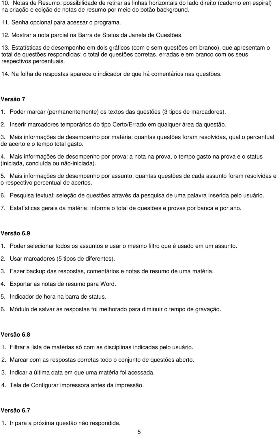 Estatísticas de desempenho em dois gráficos (com e sem questões em branco), que apresentam o total de questões respondidas; o total de questões corretas, erradas e em branco com os seus respectivos