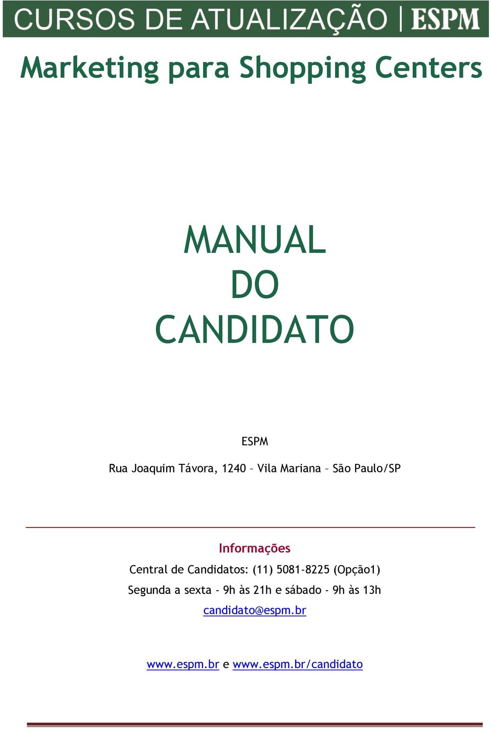 de Candidatos: (11) 5081-8225 (Opção1) Segunda a sexta - 9h às 21h