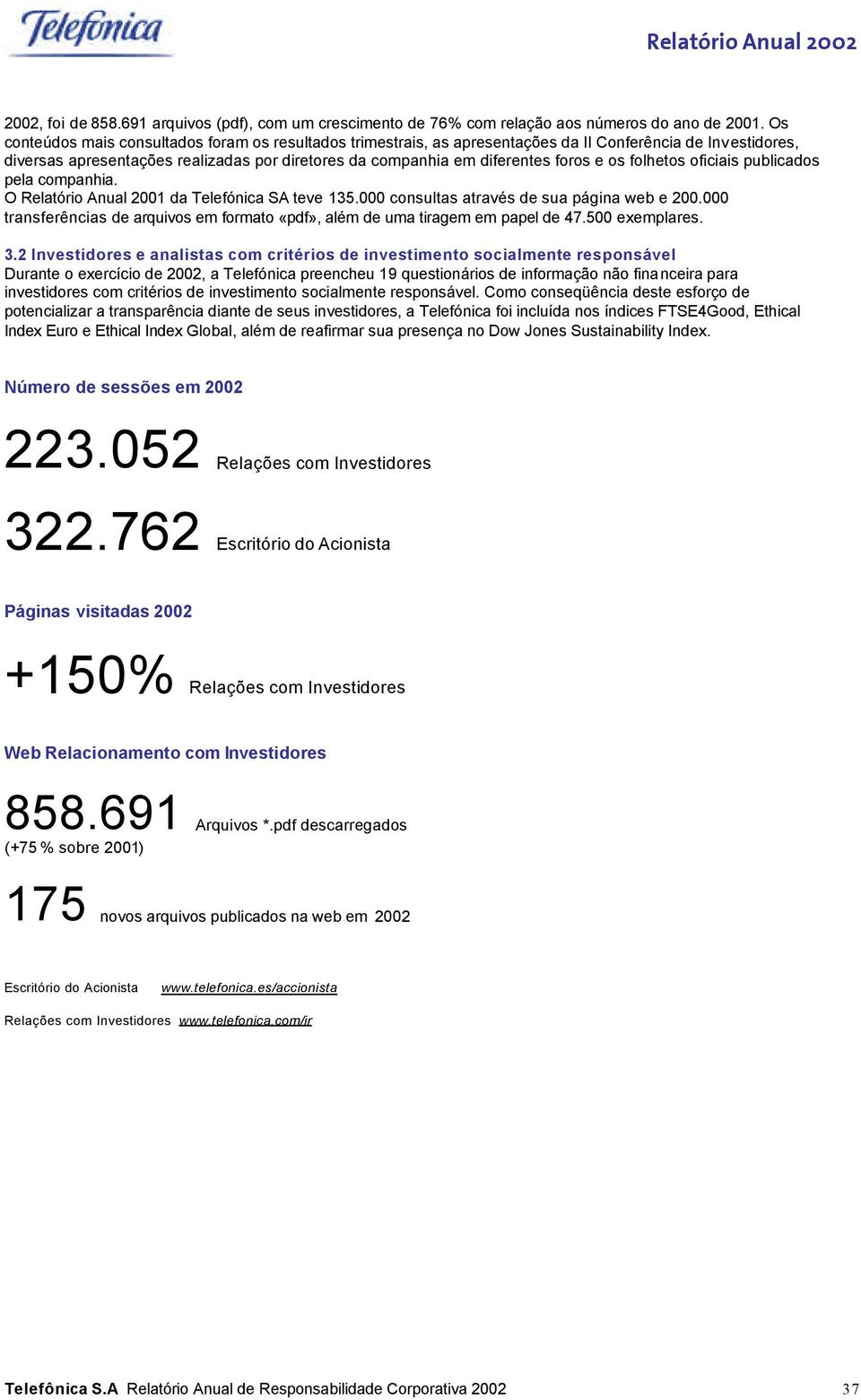 os folhetos oficiais publicados pela companhia. O Relatório Anual 2001 da Telefónica SA teve 135.000 consultas através de sua página web e 200.