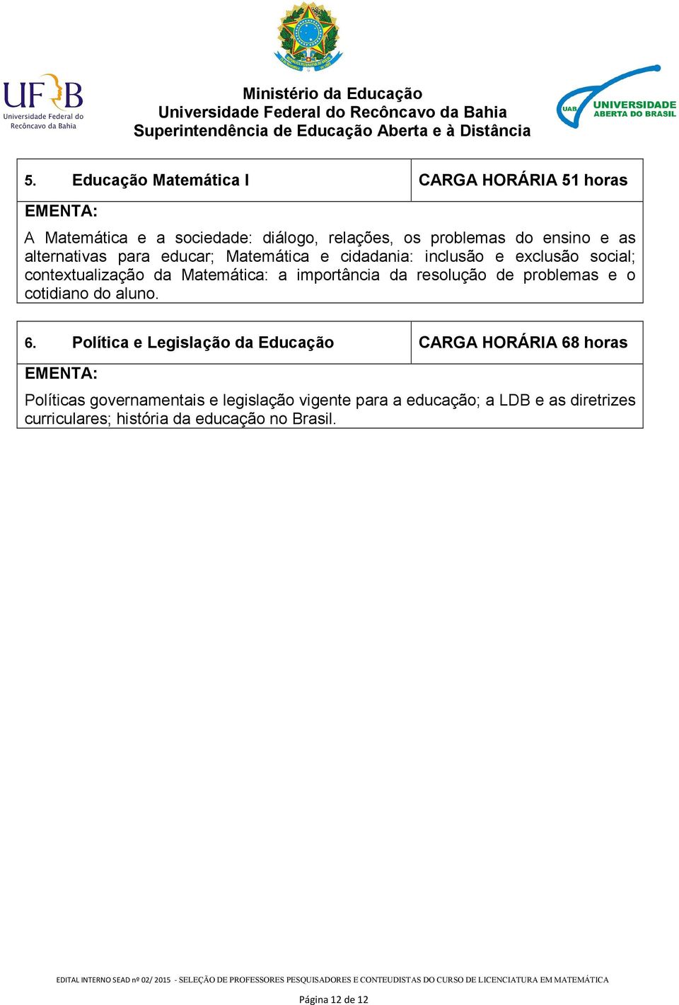 resolução de problemas e o cotidiano do aluno. 6.