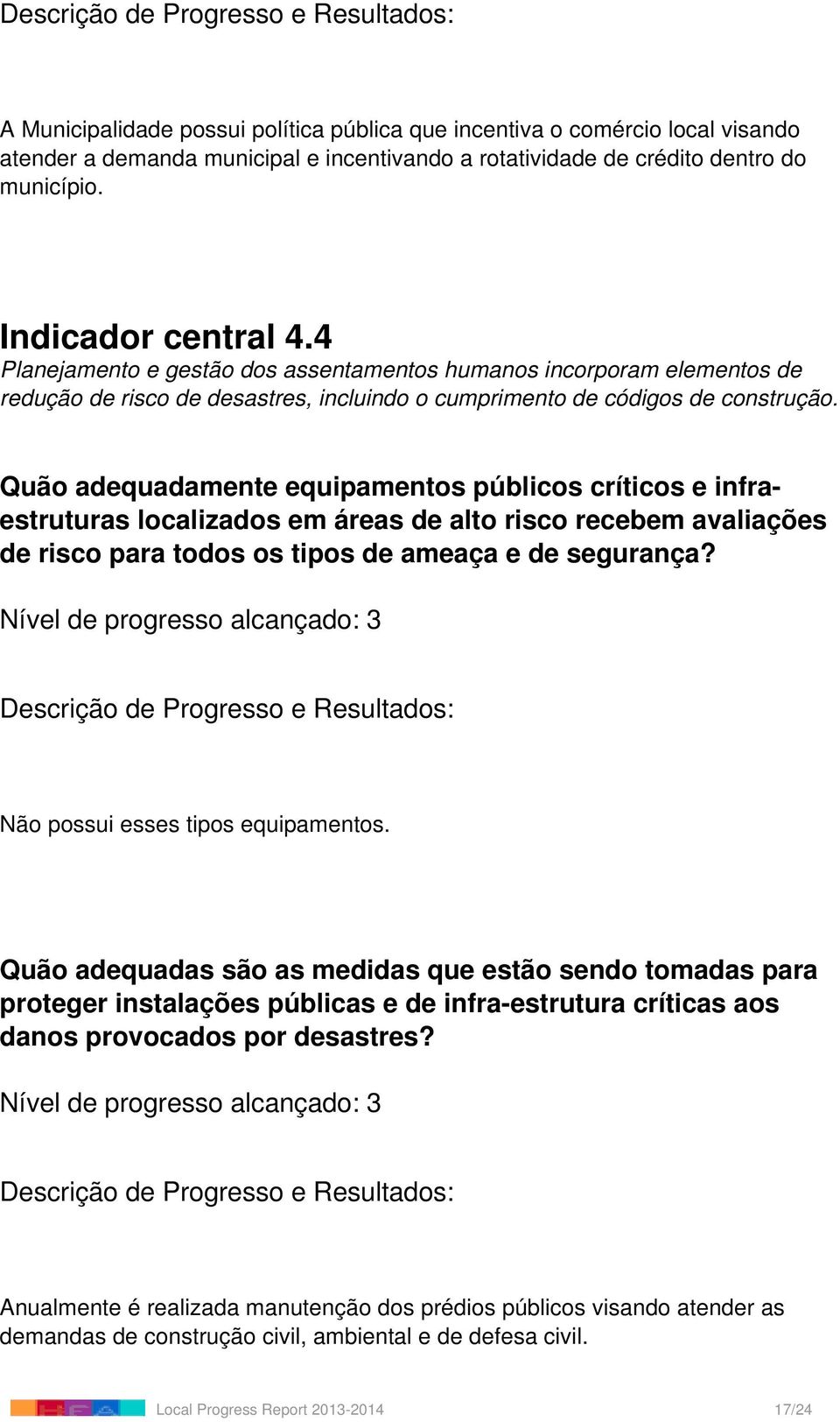 Quão adequadamente equipamentos públicos críticos e infraestruturas localizados em áreas de alto risco recebem avaliações de risco para todos os tipos de ameaça e de segurança?