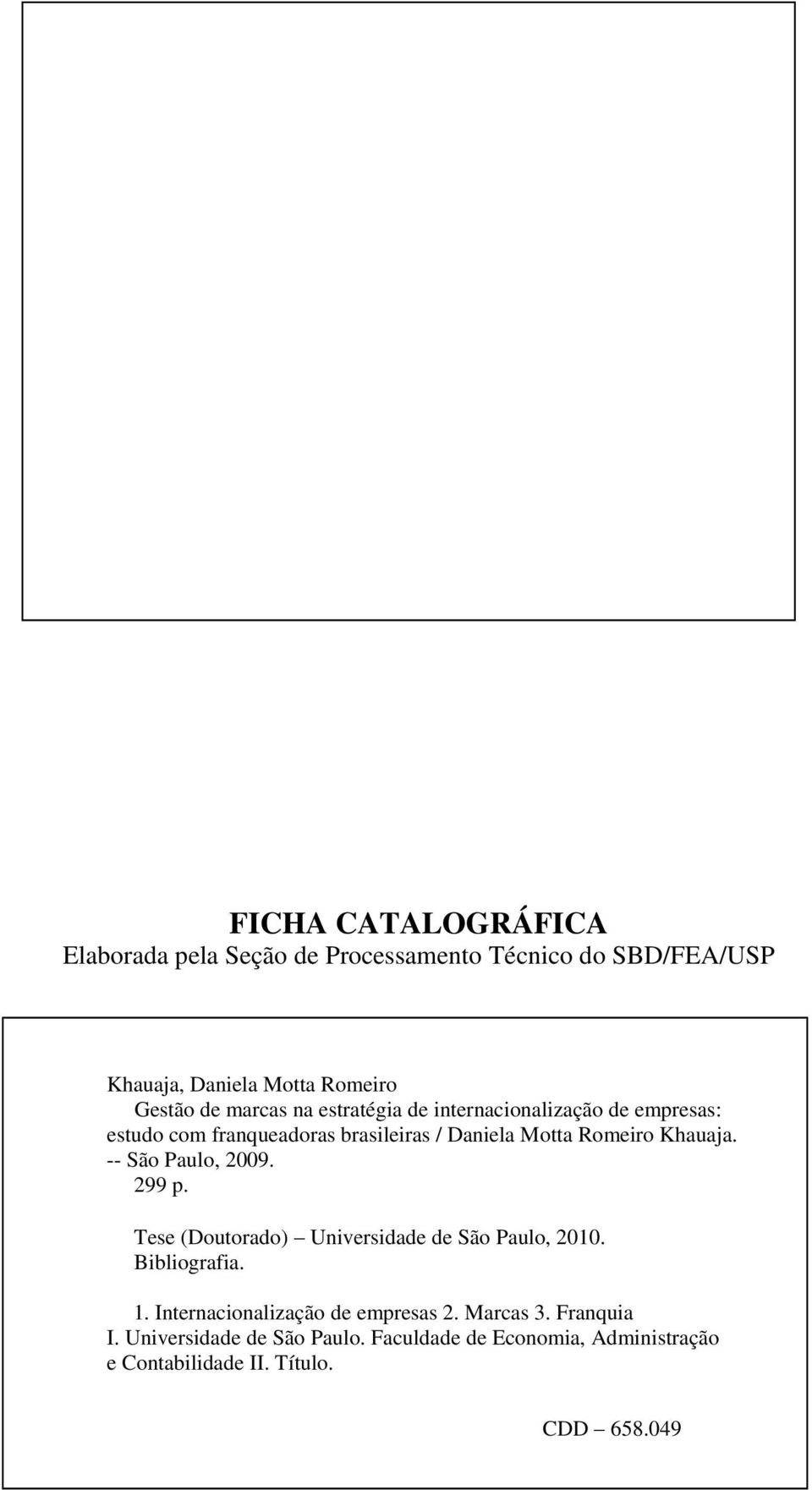 -- São Paulo, 2009. 299 p. Tese (Doutorado) Universidade de São Paulo, 2010. Bibliografia. 1.