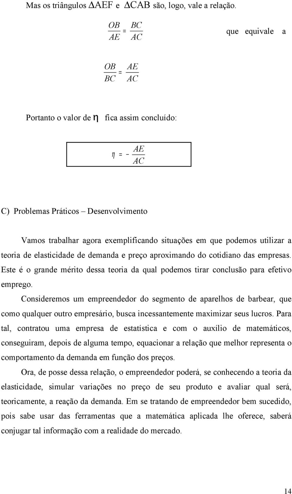 de elasticidade de demanda e reço aroximando do cotidiano das emresas. Este é o grande mérito dessa teoria da ual odemos tirar conclusão ara efetivo emrego.