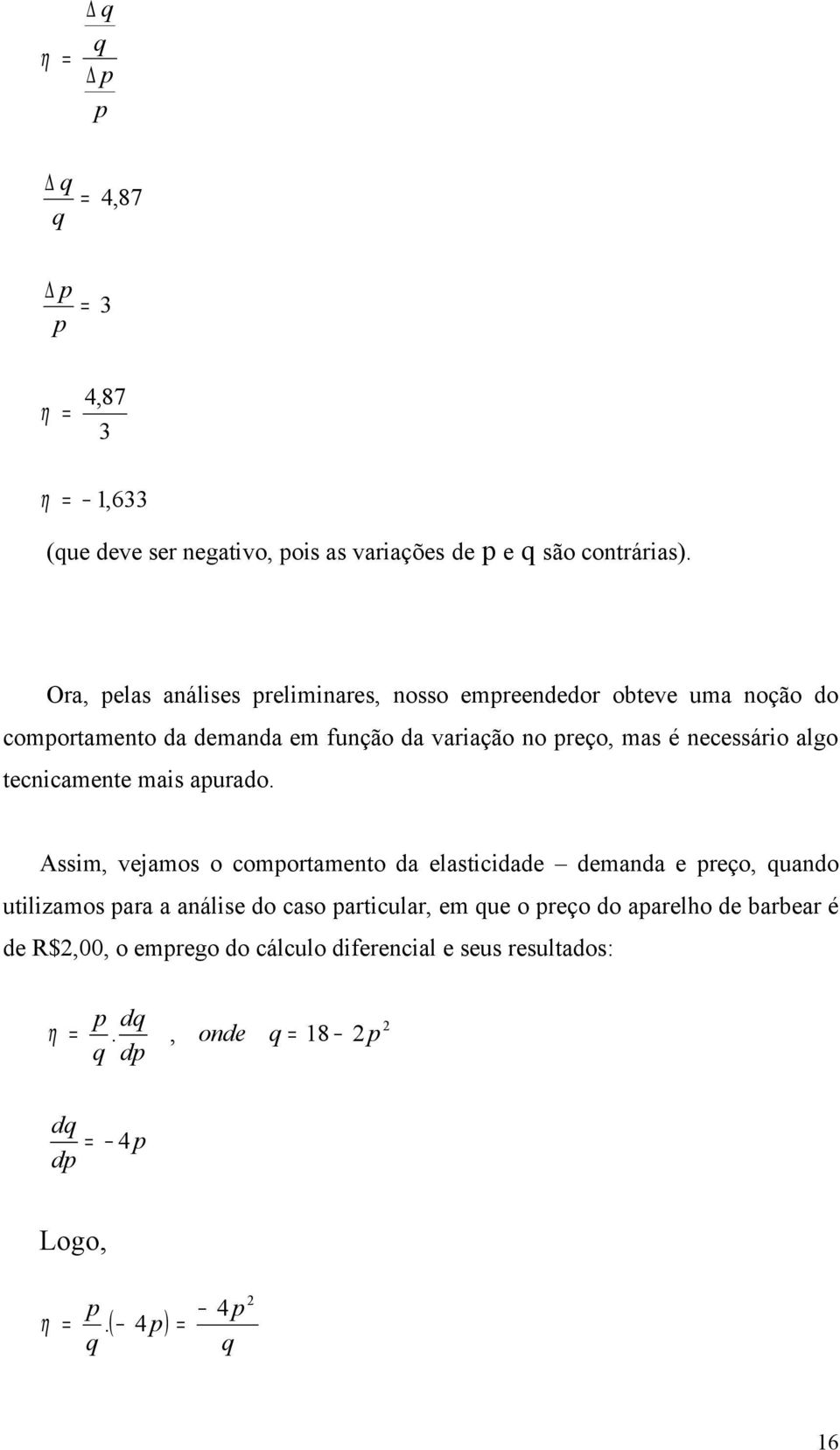 mas é necessário algo tecnicamente mais aurado.