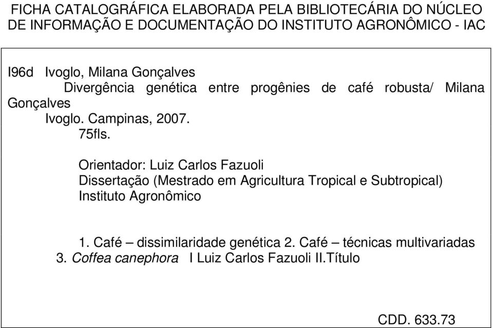75fls. Orientador: Luiz Carlos Fazuoli Dissertação (Mestrado em Agricultura Tropical e Subtropical) Instituto Agronômico 1.
