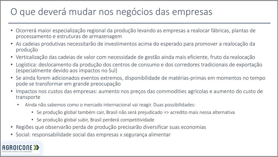 realocação Logística: deslocamento da produção dos centros de consumo e dos corredores tradicionais de exportação (especialmente devido aos impactos no ) Se ainda forem adicionados eventos extremos,