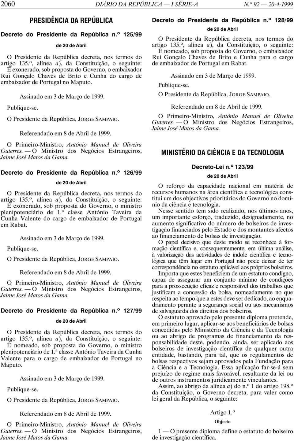 Assinado em 3 de Março de 1999. Publique-se. O Presidente da República, JORGE SAMPAIO. Referendado em 8 de Abril de 1999. O Primeiro-Ministro, António Manuel de Oliveira Guterres.