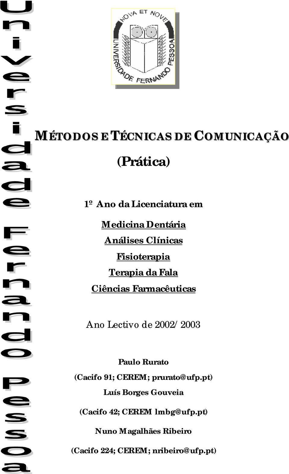 Lectivo de 2002/2003 Paulo Rurato (Cacifo 91; CEREM; prurato@ufp.