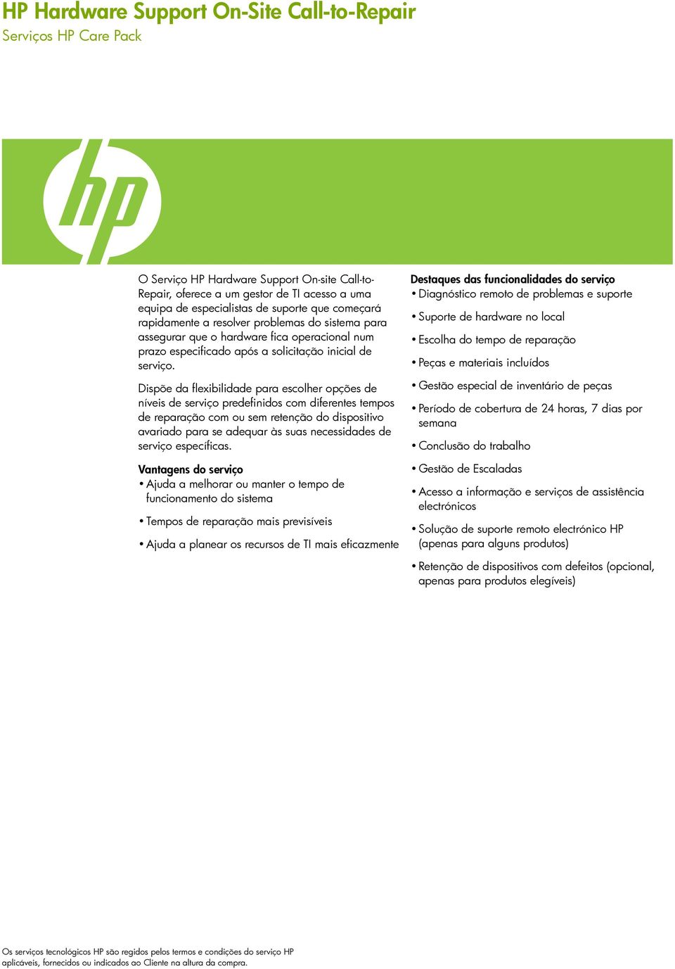 Dispõe da flexibilidade para escolher opções de níveis de serviço predefinidos com diferentes tempos de reparação com ou sem retenção do dispositivo avariado para se adequar às suas necessidades de