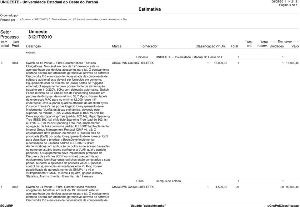 acessórios para tal; O equipamento ofertado deverá ser totalmente gerenciável através do software Ciscoworks 2.