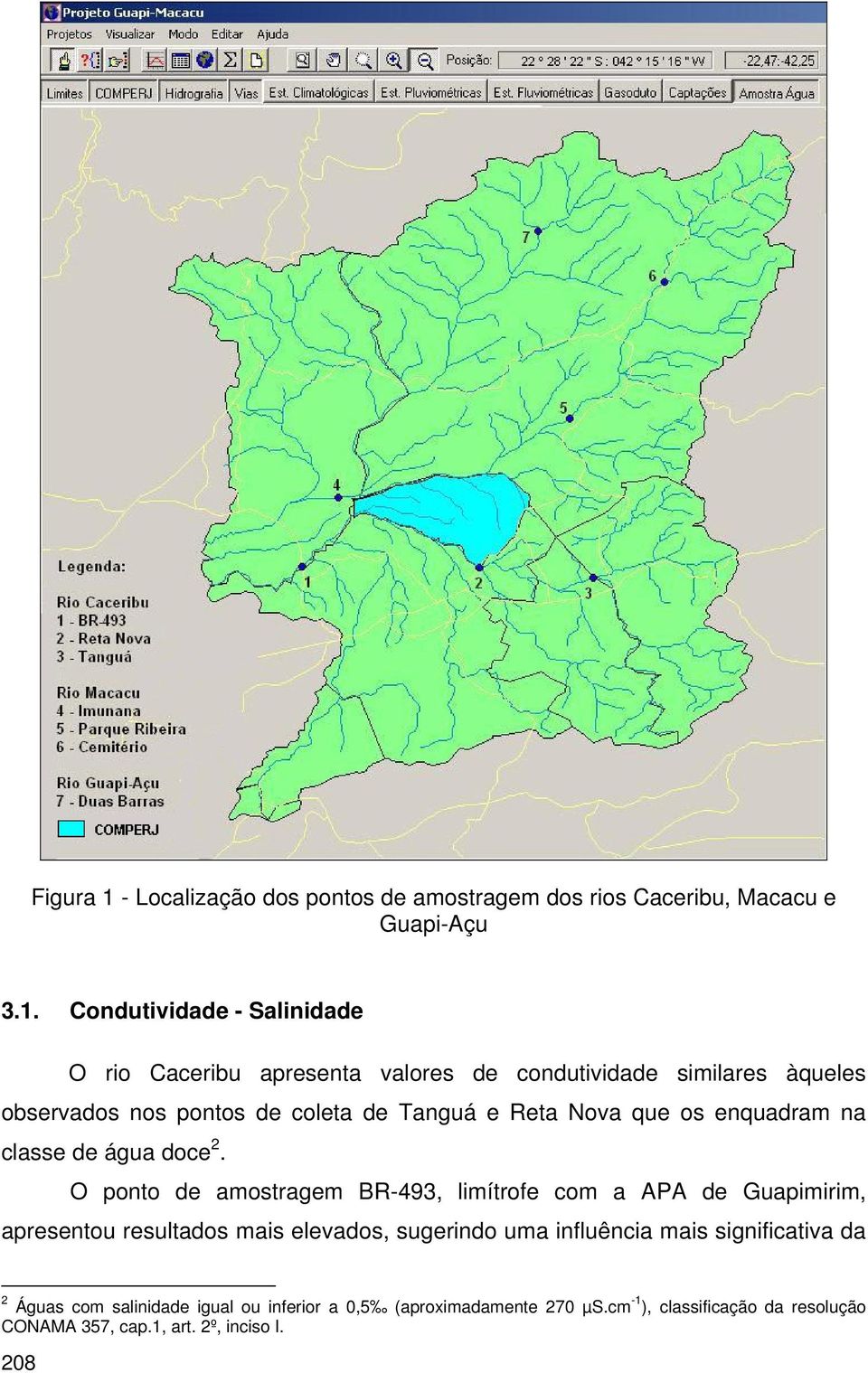Condutividade - Salinidade O rio Caceribu apresenta valores de condutividade similares àqueles observados nos pontos de coleta de Tanguá e Reta