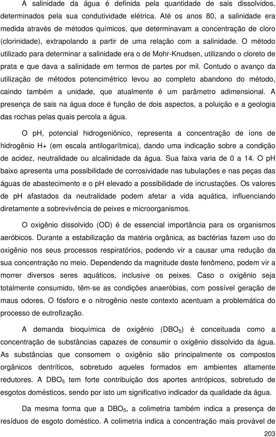 O método utilizado para determinar a salinidade era o de Mohr-Knudsen, utilizando o cloreto de prata e que dava a salinidade em termos de partes por mil.