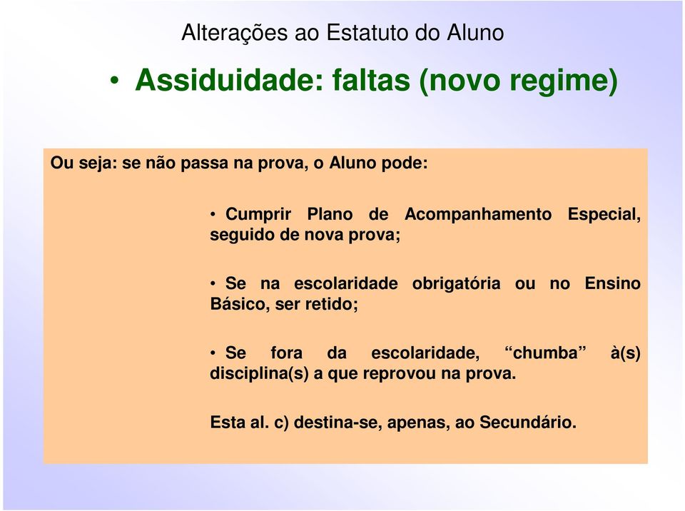 obrigatória ou no Ensino Básico, ser retido; Se fora da escolaridade,