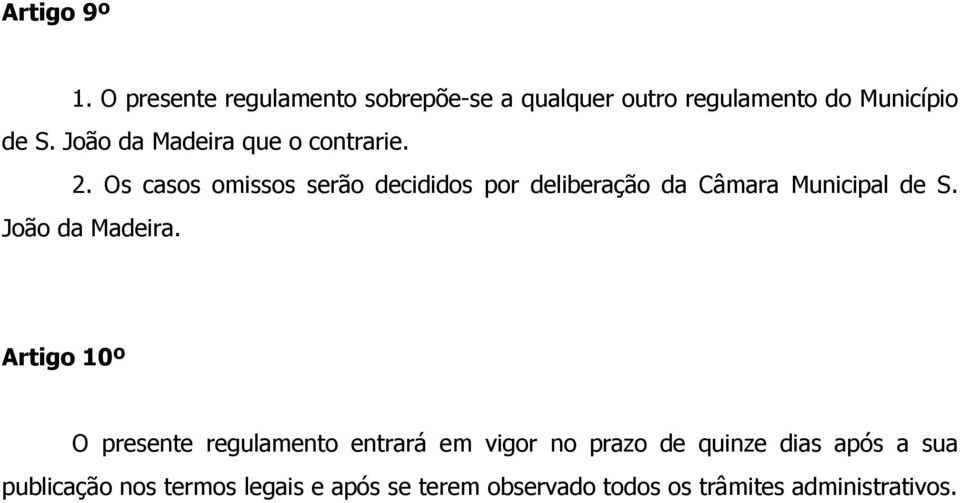 Os casos omissos serão decididos por deliberação da Câmara Municipal de S. João da Madeira.