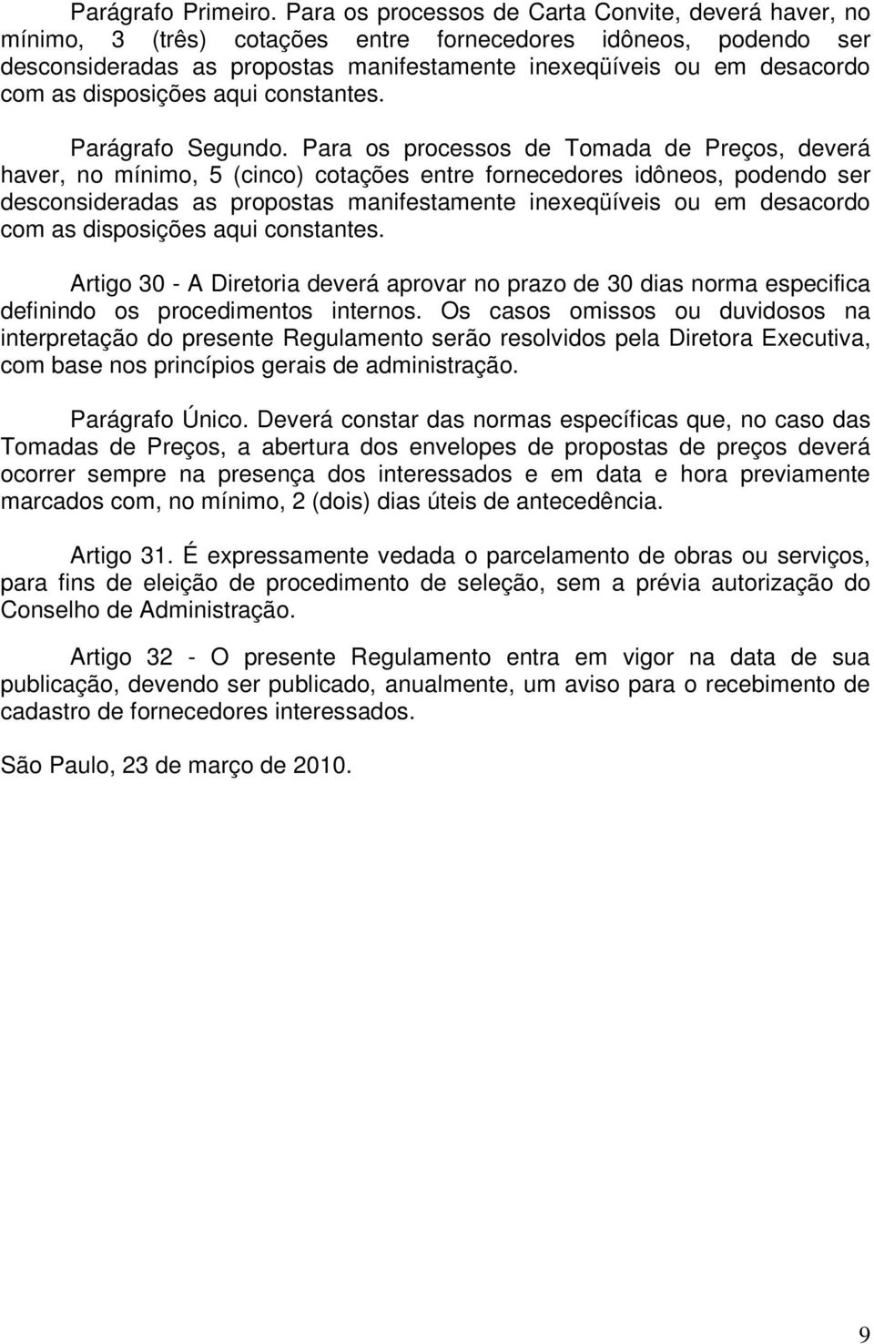 disposições aqui constantes. Parágrafo Segundo.