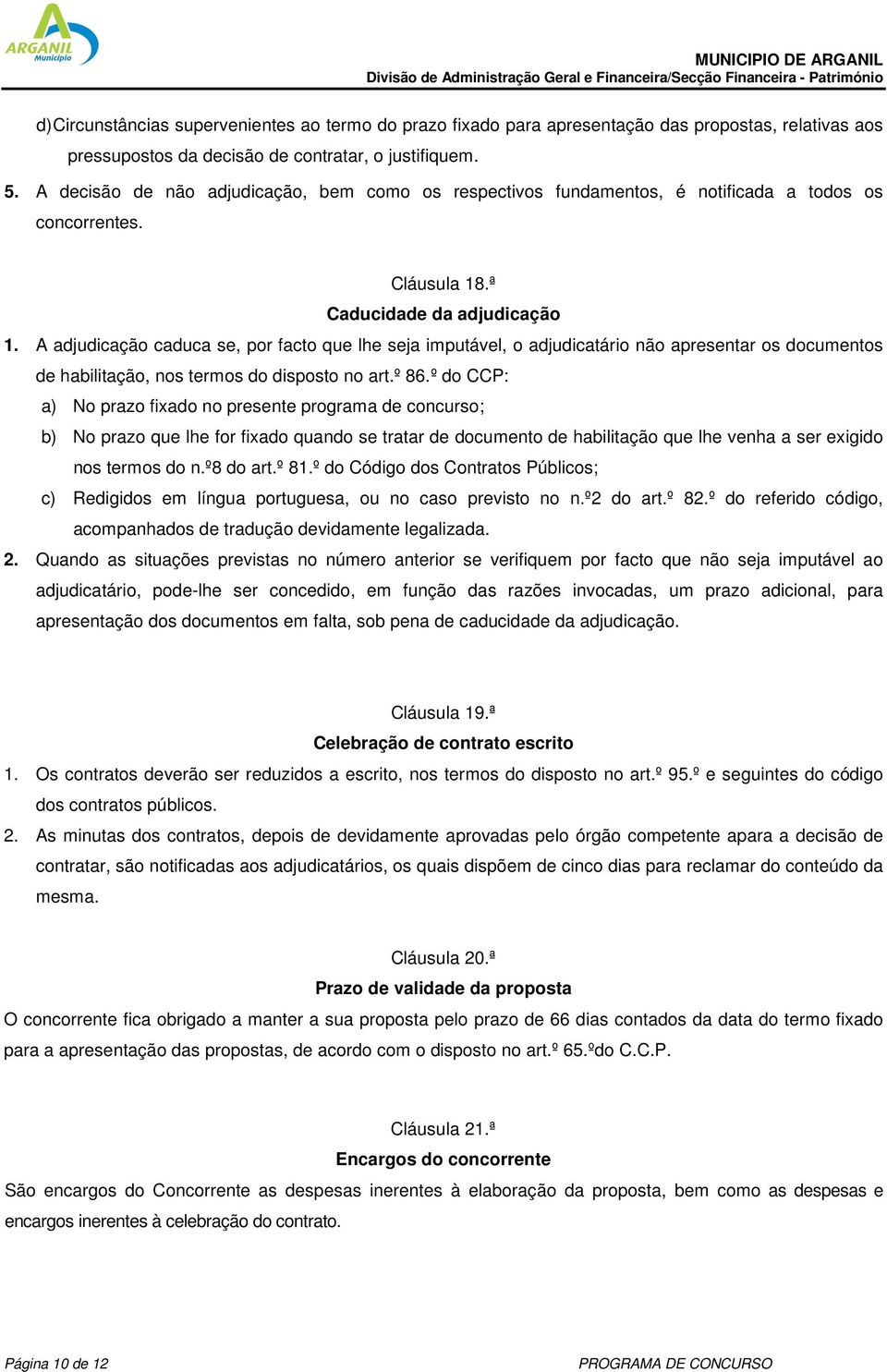 A adjudicação caduca se, por facto que lhe seja imputável, o adjudicatário não apresentar os documentos de habilitação, nos termos do disposto no art.º 86.