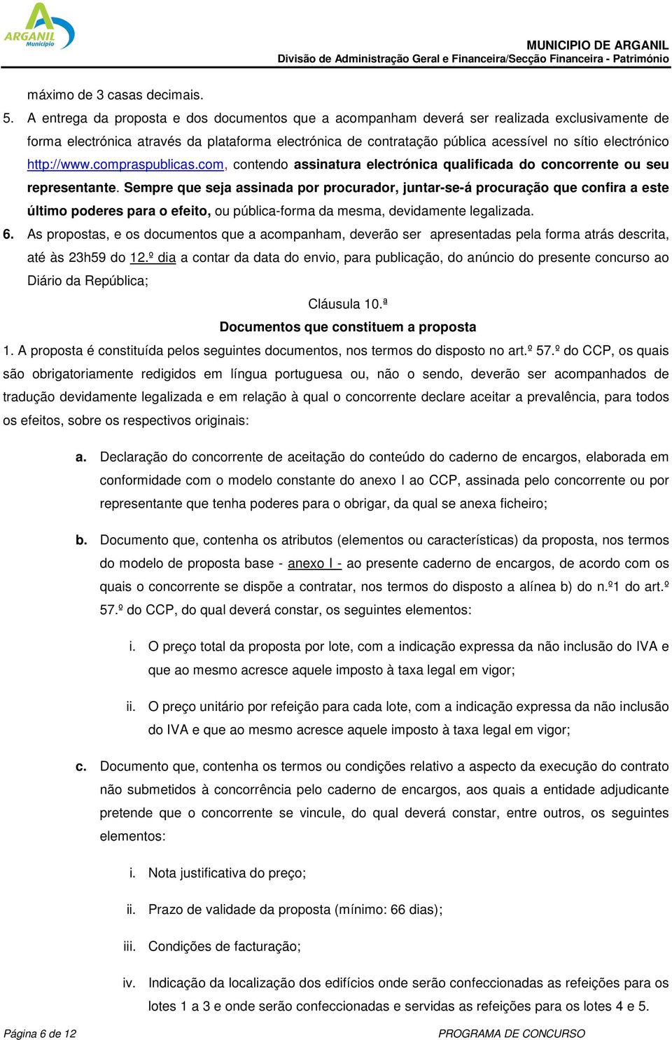 electrónico http://www.compraspublicas.com, contendo assinatura electrónica qualificada do concorrente ou seu representante.