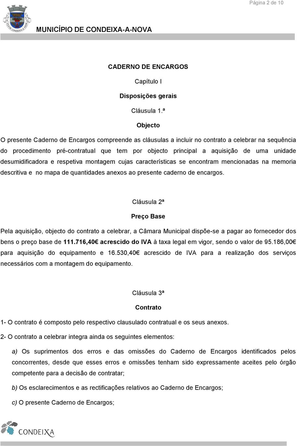 desumidificadora e respetiva montagem cujas características se encontram mencionadas na memoria descritiva e no mapa de quantidades anexos ao presente caderno de encargos.