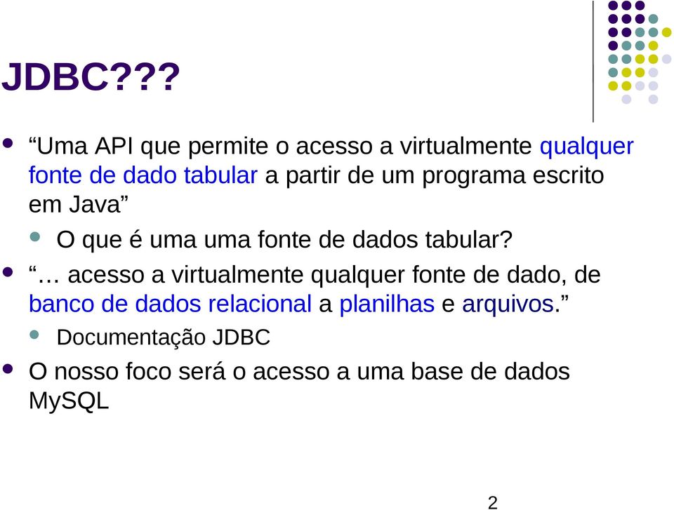 acesso a virtualmente qualquer fonte de dado, de banco de dados relacional a