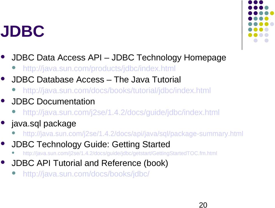 4.2/docs/guide/jdbc/index.html java.sql package http://java.sun.com/j2se/1.4.2/docs/api/java/sql/package-summary.