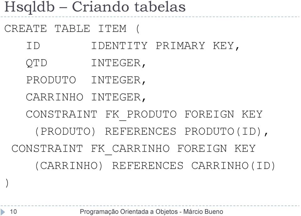 FK_PRODUTO FOREIGN KEY (PRODUTO) REFERENCES PRODUTO(ID),