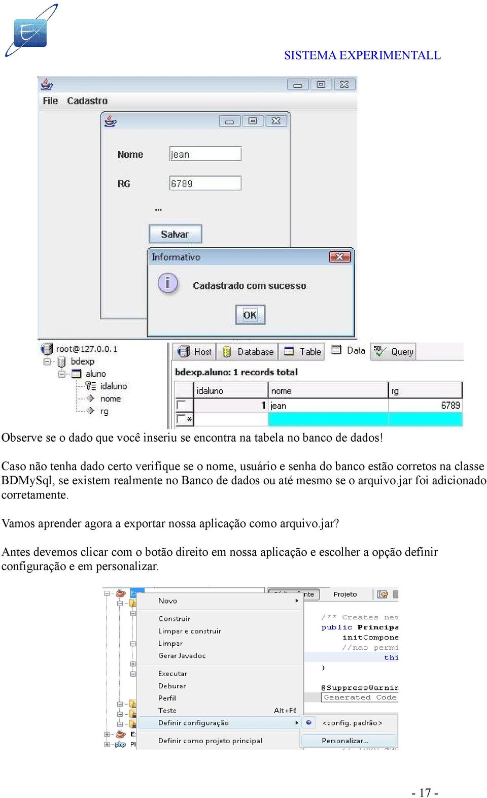 realmente no Banco de dados ou até mesmo se o arquivo.jar foi adicionado corretamente.