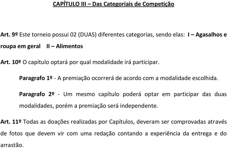 10º O capítulo optará por qual modalidade irá participar. Paragrafo 1º - A premiação ocorrerá de acordo com a modalidade escolhida.