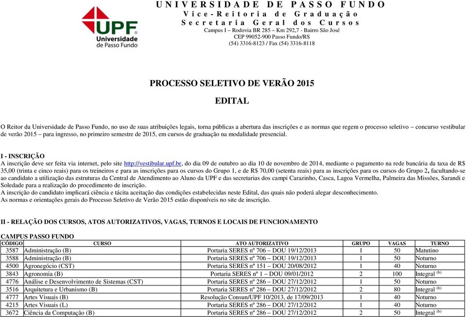 abertura das inscrições e as normas que regem o processo seletivo concurso vestibular de verão 2015 para ingresso, no primeiro semestre de 2015, em cursos de graduação na modalidade presencial.