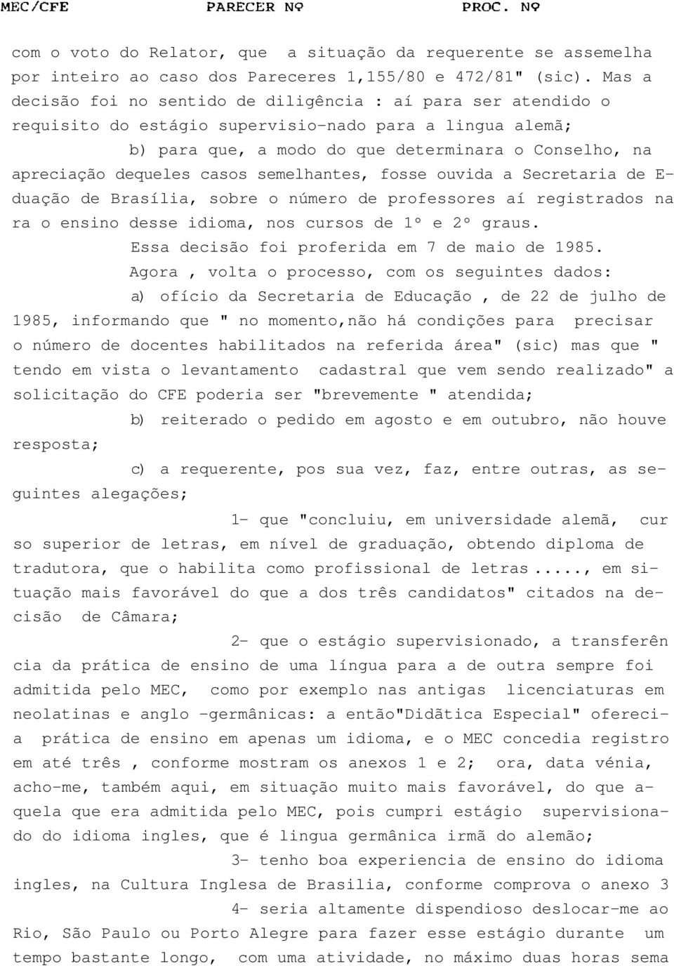 casos semelhantes, fosse ouvida a Secretaria de E- duação de Brasília, sobre o número de professores aí registrados na ra o ensino desse idioma, nos cursos de 1º e 2º graus.