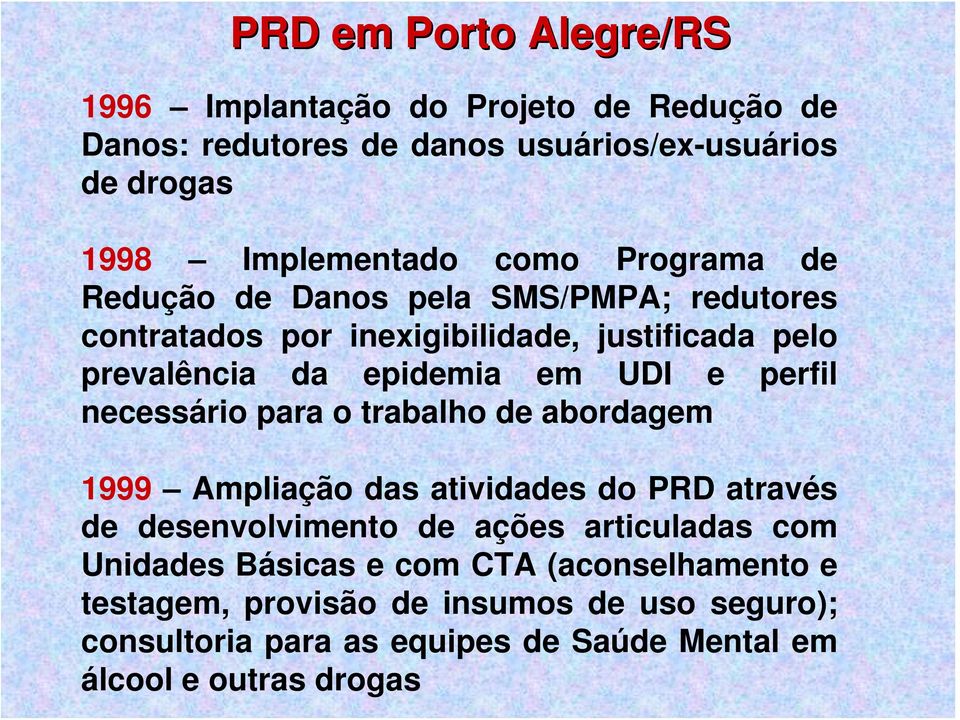 necessário para o trabalho de abordagem 1999 Ampliação das atividades do PRD através de desenvolvimento de ações articuladas com Unidades