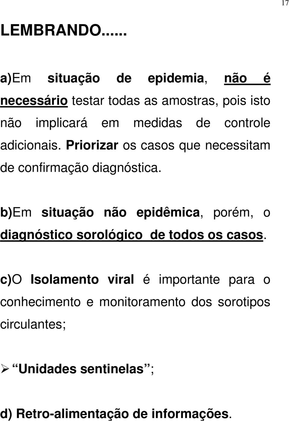 de controle adicionais. Priorizar os casos que necessitam de confirmação diagnóstica.