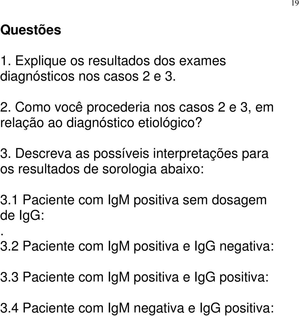 1 Paciente com IgM positiva sem dosagem de IgG:. 3.2 Paciente com IgM positiva e IgG negativa: 3.