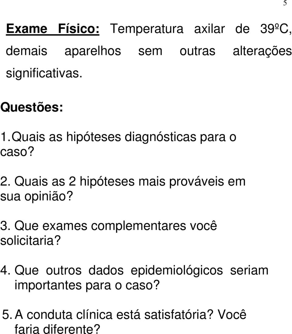 Quais as 2 hipóteses mais prováveis em sua opinião? 3.