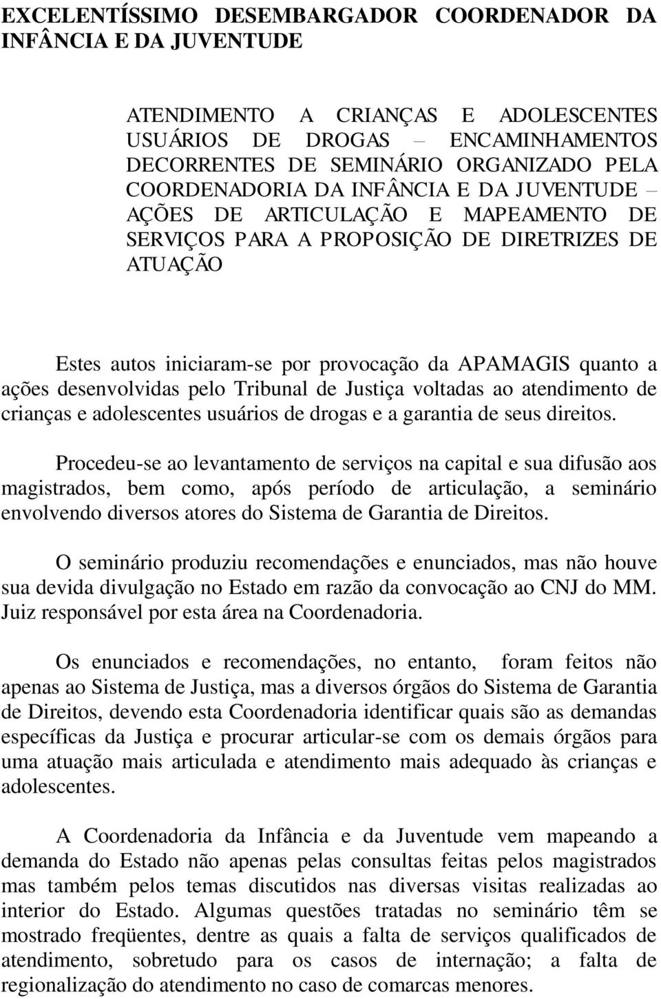 Tribunal de Justiça voltadas ao atendimento de crianças e adolescentes usuários de drogas e a garantia de seus direitos.