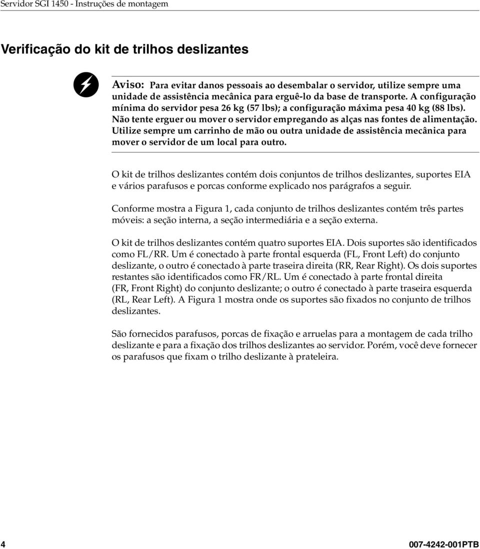 Não tente erguer ou mover o servidor empregando as alças nas fontes de alimentação.