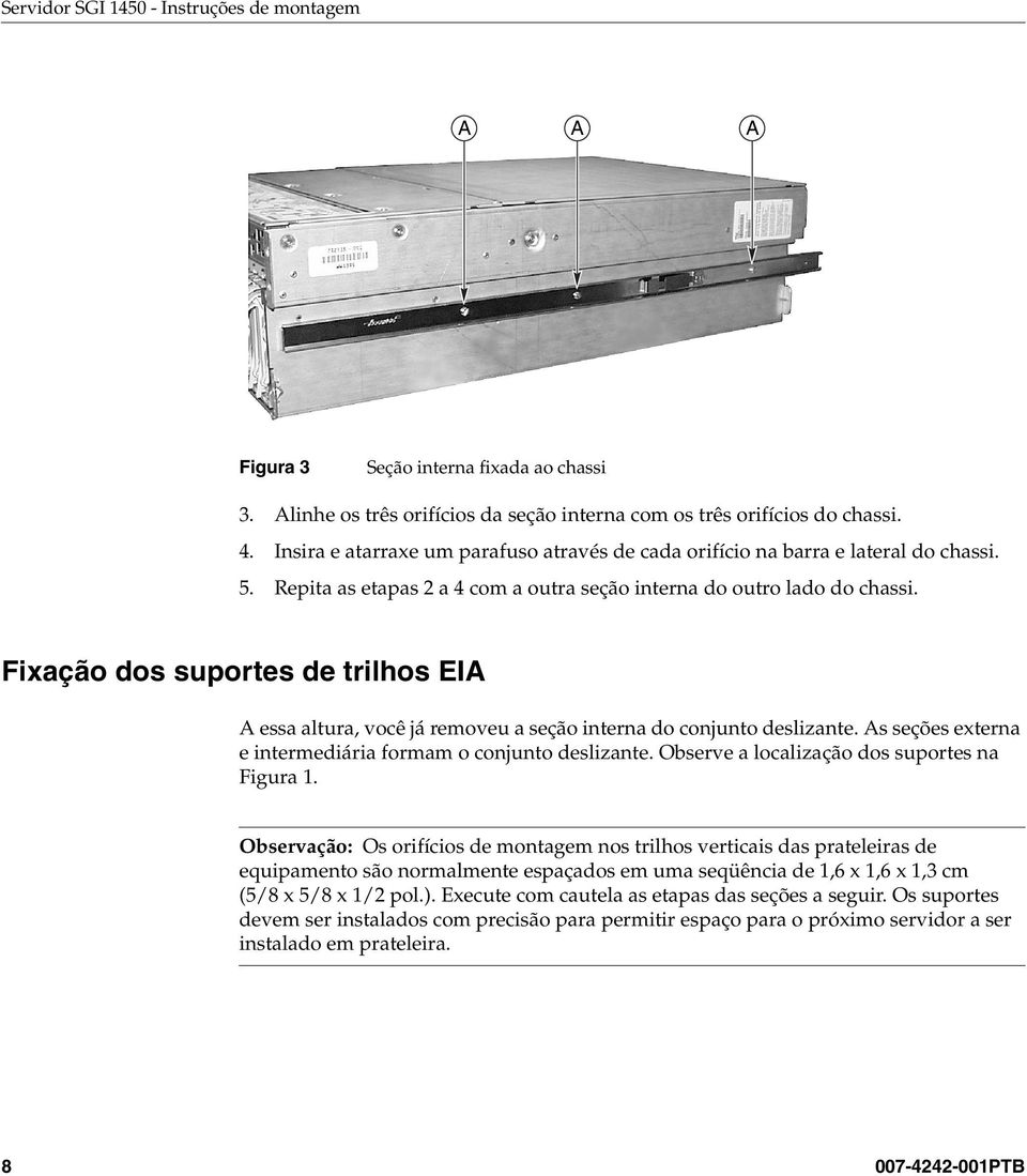 Fixação dos suportes de trilhos EIA A essa altura, você já removeu a seção interna do conjunto deslizante. As seções externa e intermediária formam o conjunto deslizante.