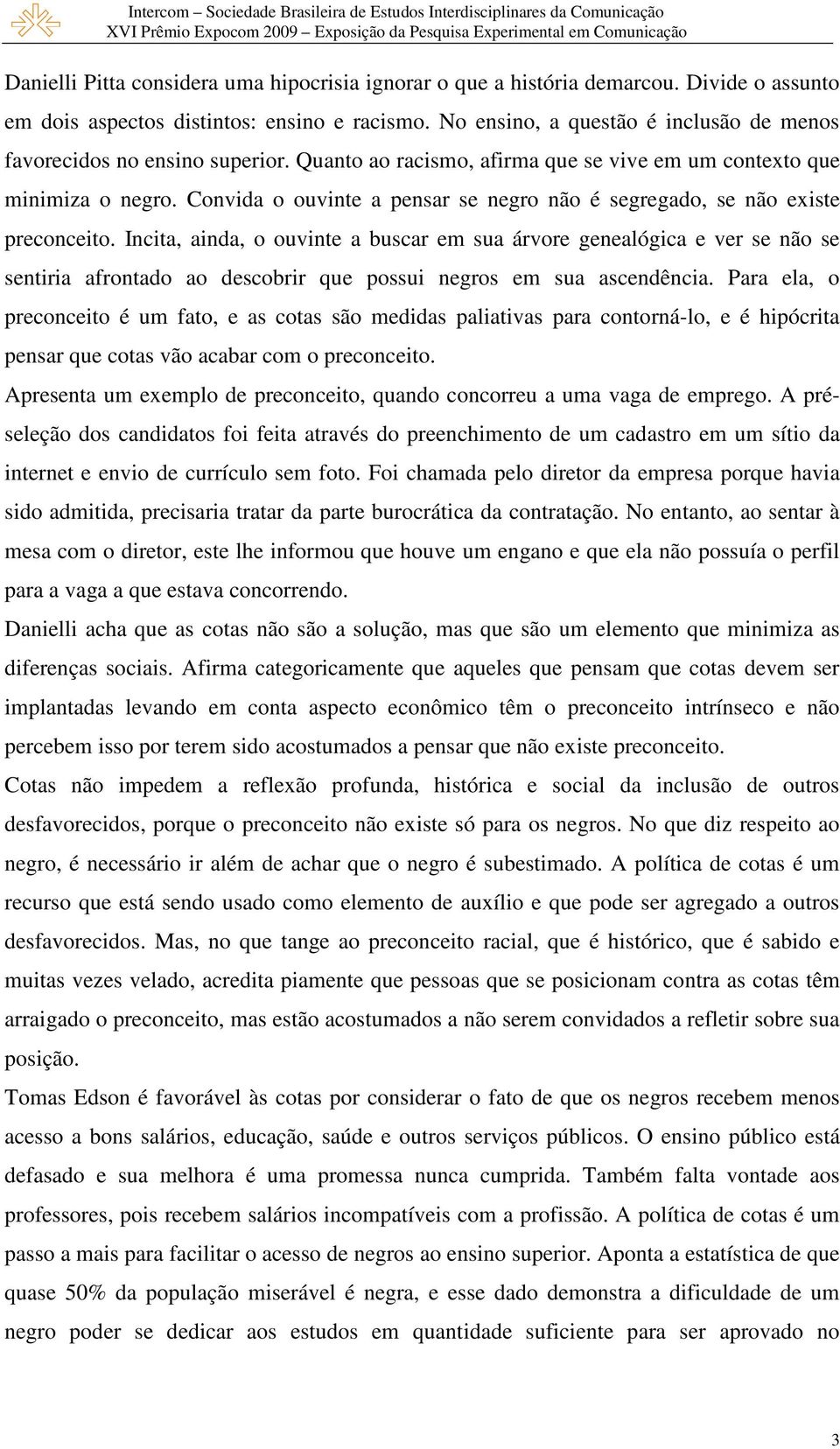 Convida o ouvinte a pensar se negro não é segregado, se não existe preconceito.