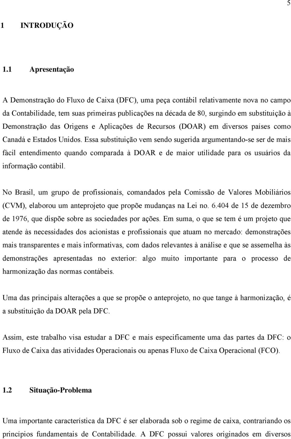 das Origens e Aplicações de Recursos (DOAR) em diversos países como Canadá e Esados Unidos.