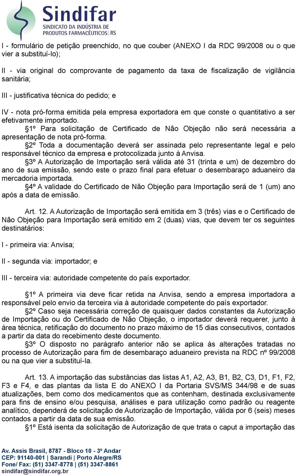 1º Para solicitação de Certificado de Não Objeção não será necessária a apresentação de nota pró-forma.