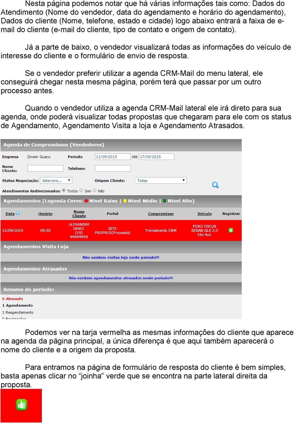 Já a parte de baixo, o vendedor visualizará todas as informações do veículo de interesse do cliente e o formulário de envio de resposta.