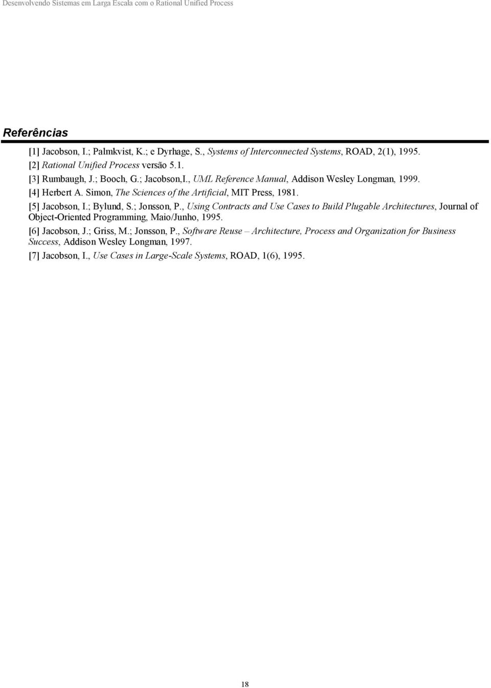 ; Bylund, S.; Jonsson, P., Using Contracts and Use Cases to Build Plugable Architectures, Journal of Object-Oriented Programming, Maio/Junho, 1995. [6] Jacobson, J.; Griss, M.