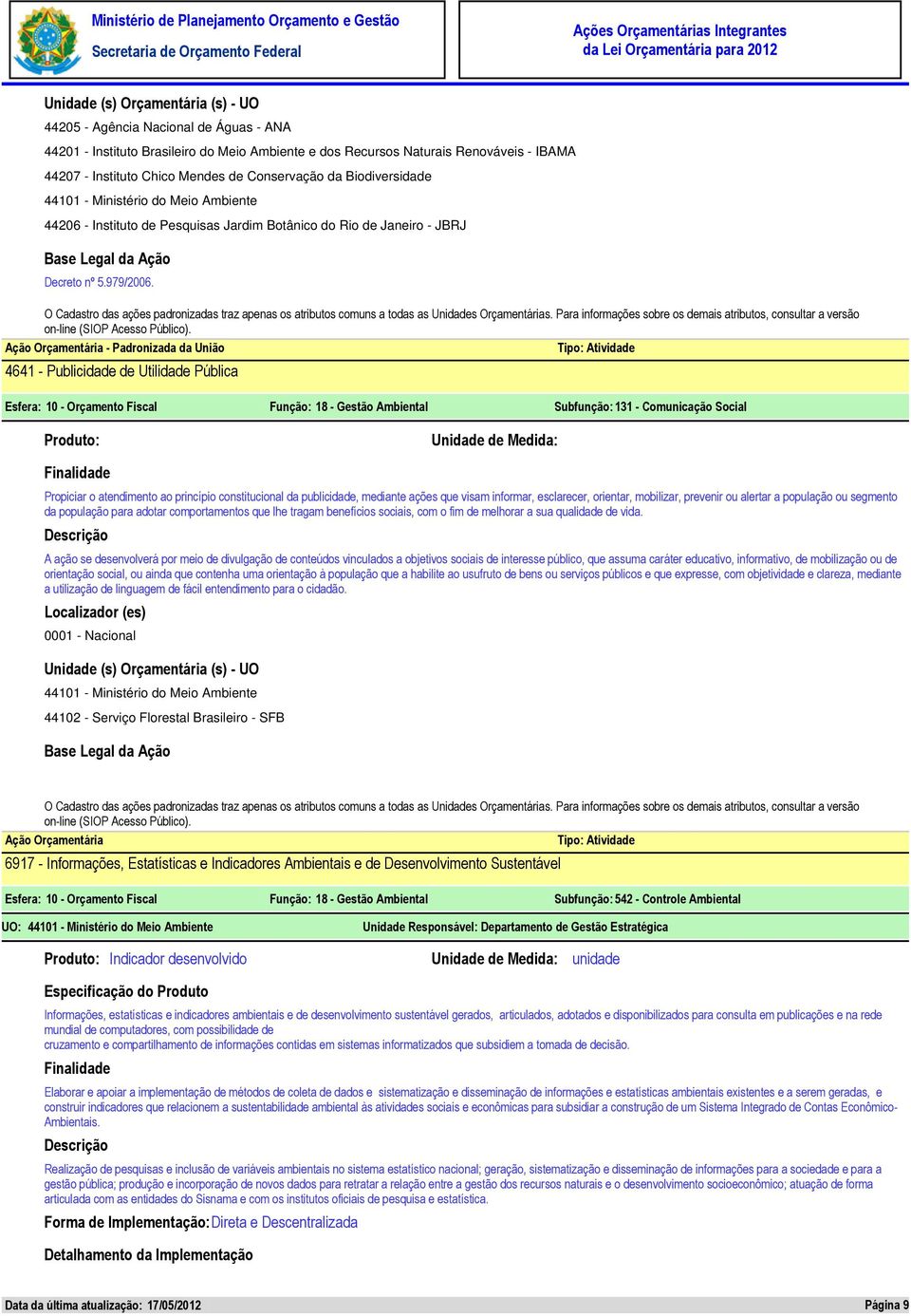 publicidade, mediante ações que visam informar, esclarecer, orientar, mobilizar, prevenir ou alertar a população ou segmento da população para adotar comportamentos que lhe tragam benefícios sociais,