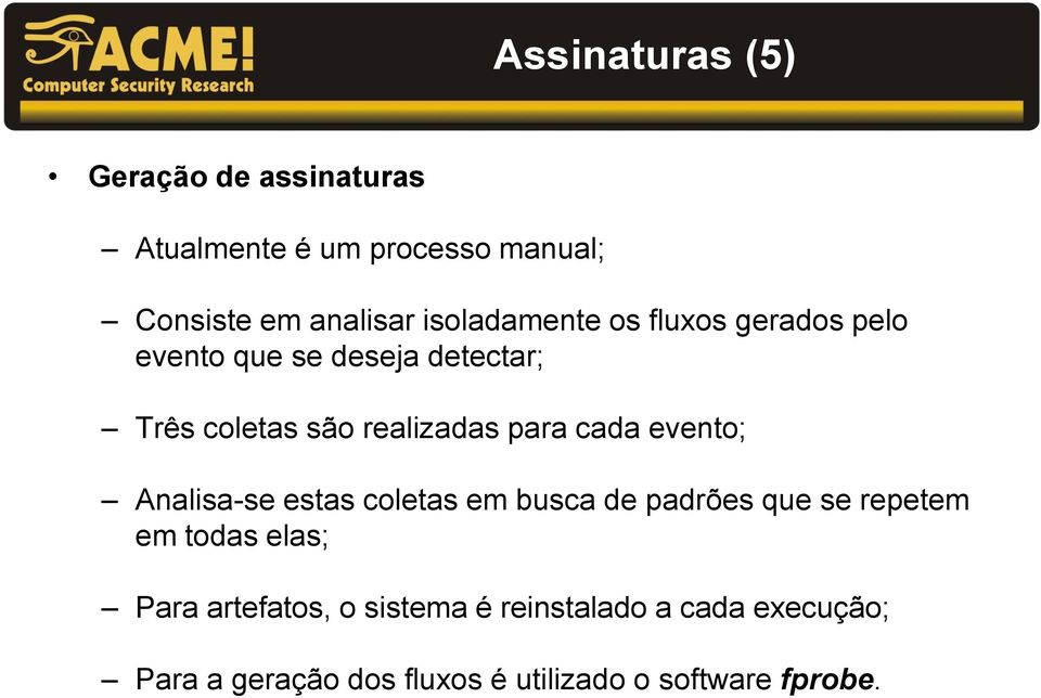 para cada evento; Analisa-se estas coletas em busca de padrões que se repetem em todas elas; Para