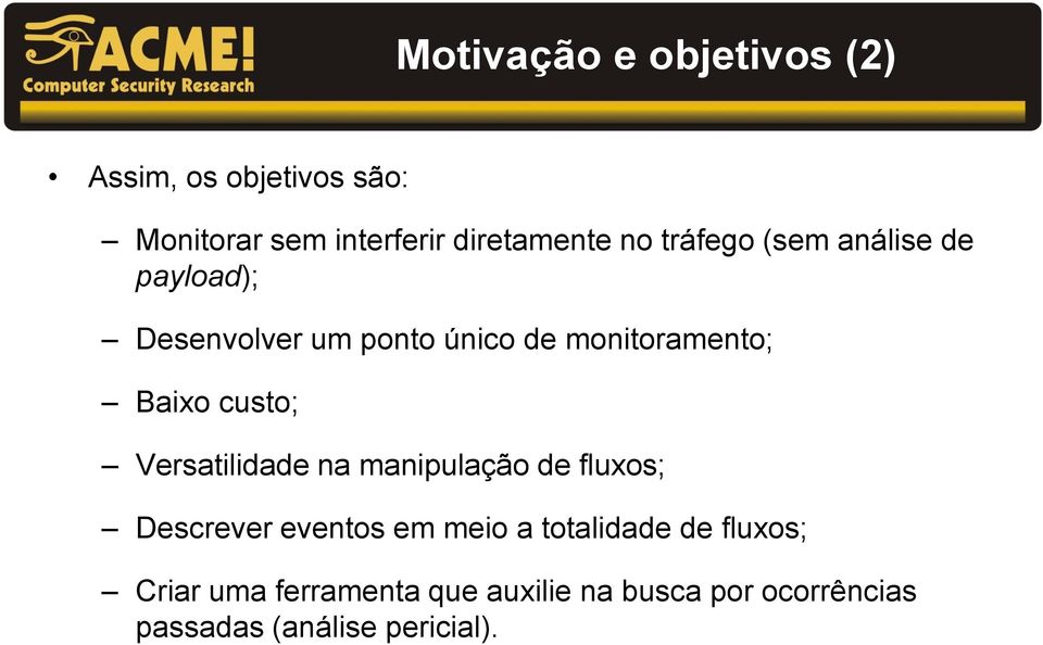 custo; Versatilidade na manipulação de fluxos; Descrever eventos em meio a totalidade de