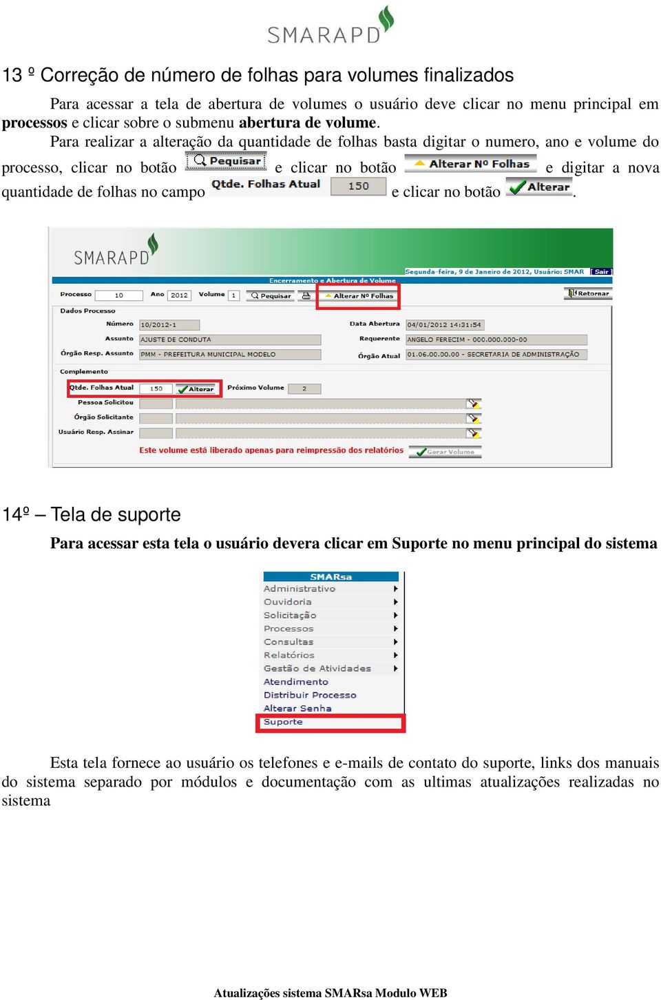 Para realizar a alteração da quantidade de folhas basta digitar o numero, ano e volume do processo, clicar no botão e clicar no botão e digitar a nova quantidade de folhas