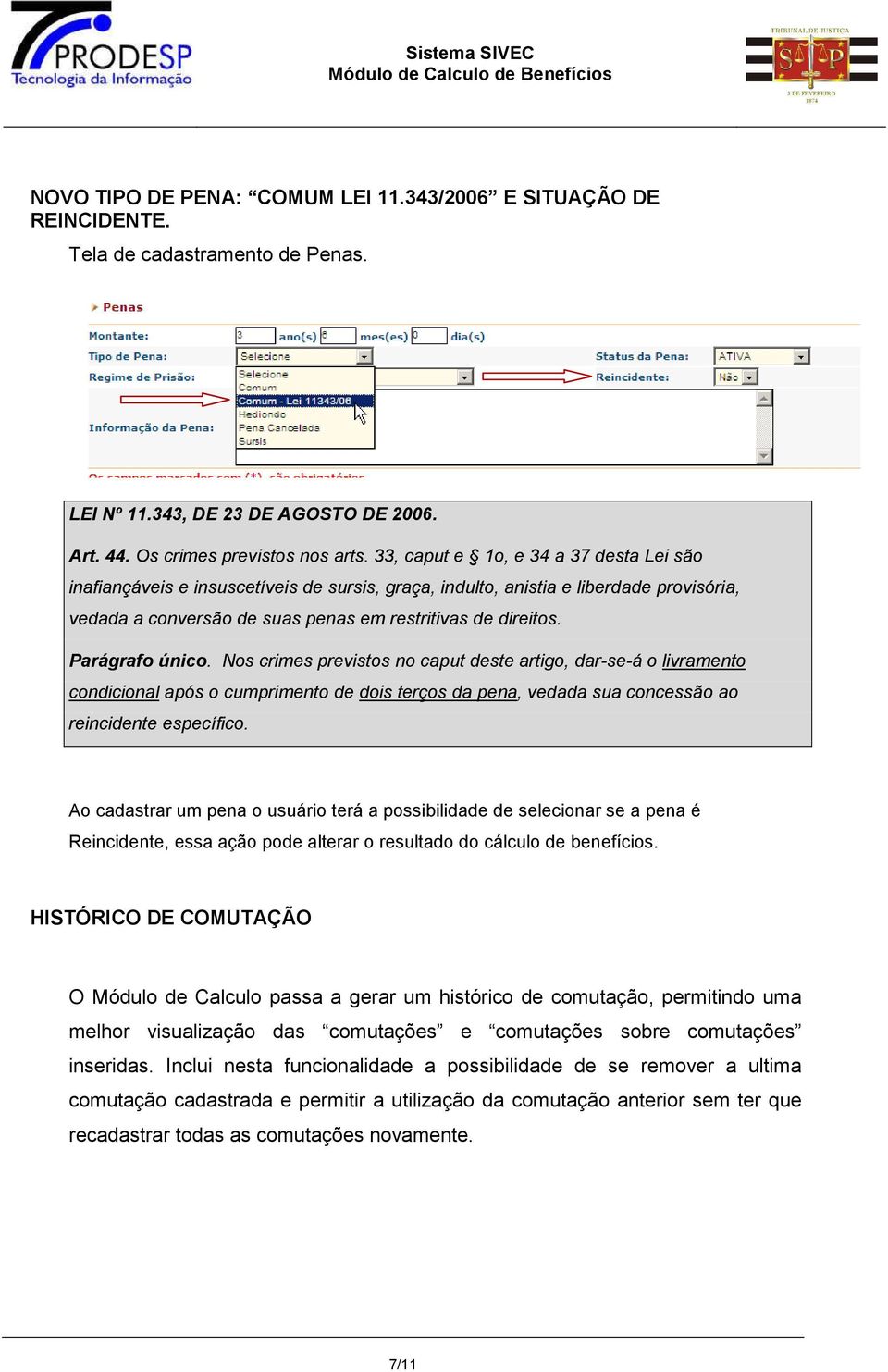 Parágrafo único. Nos crimes previstos no caput deste artigo, dar-se-á o livramento condicional após o cumprimento de dois terços da pena, vedada sua concessão ao reincidente específico.