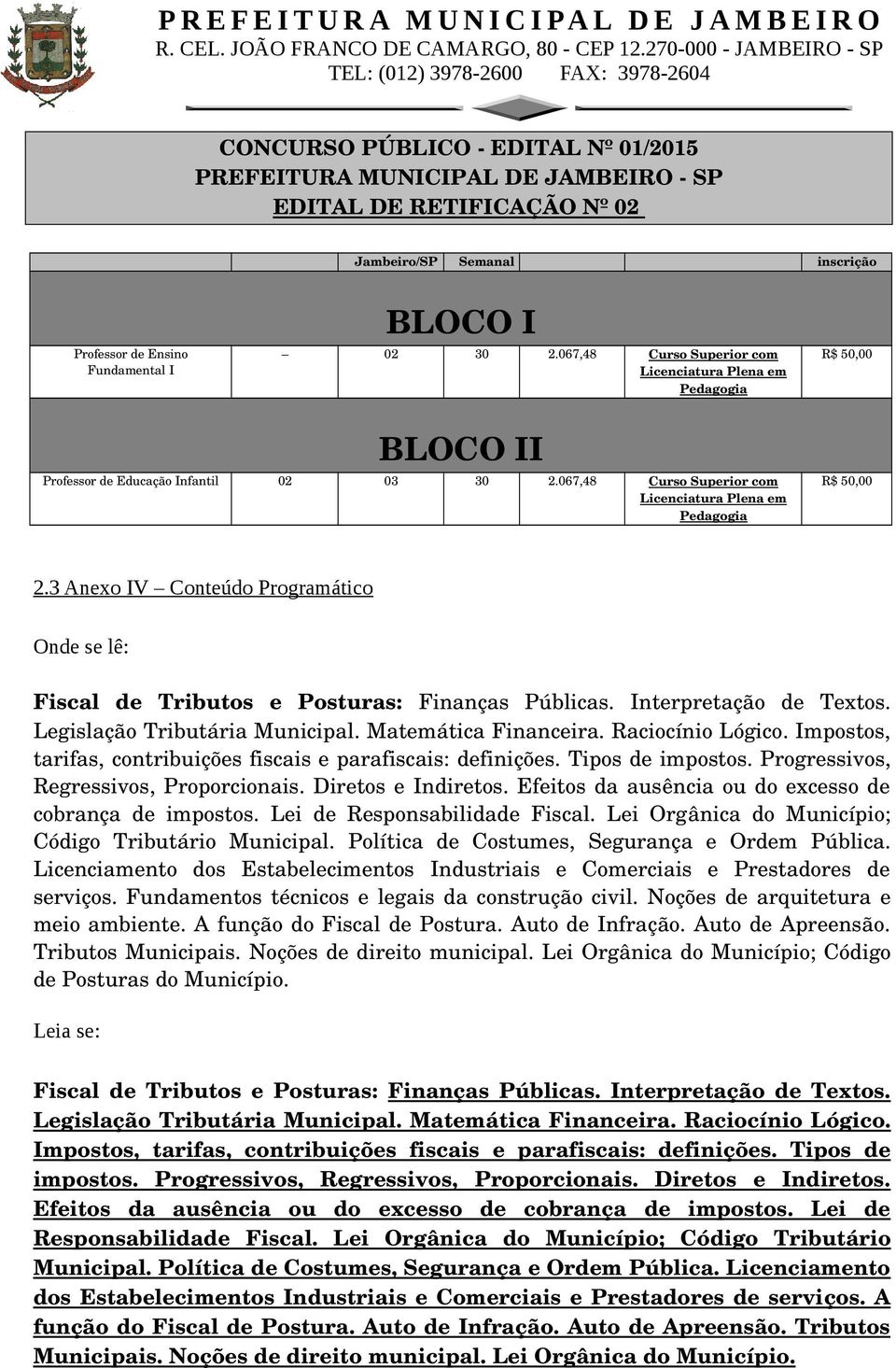 Matemática Financeira. Raciocínio Lógico. Impostos, tarifas, contribuições fiscais e parafiscais: definições. Tipos de impostos. Progressivos, Regressivos, Proporcionais. Diretos e Indiretos.