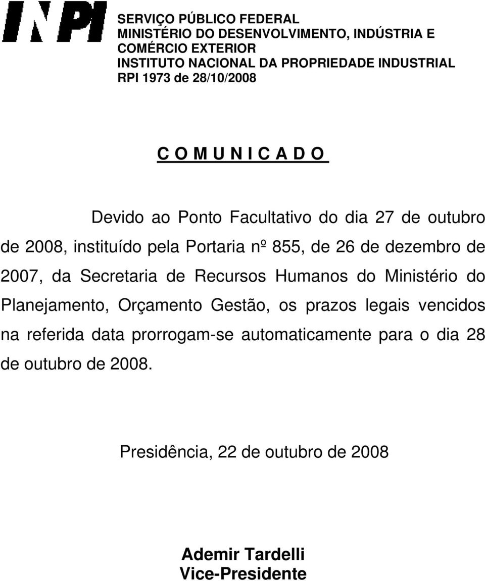dezembro de 2007, da Secretaria de Recursos Humanos do Ministério do Planejamento, Orçamento Gestão, os prazos legais vencidos na