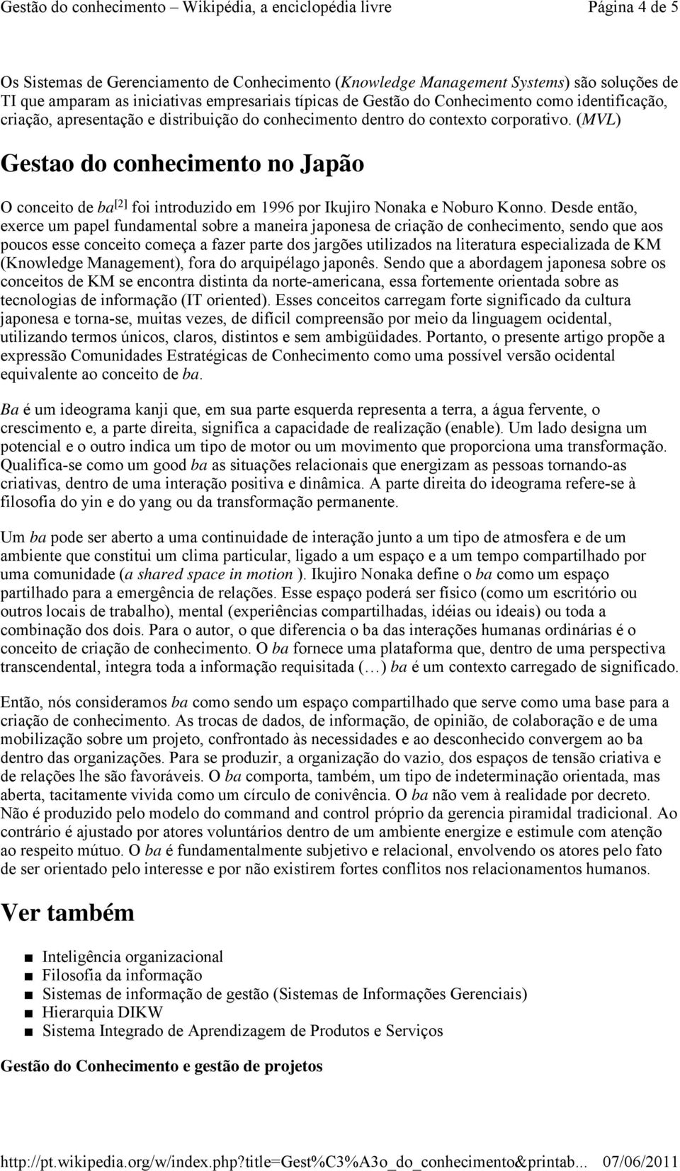 (MVL) Gestao do conhecimento no Japão O conceito de ba [2] foi introduzido em 1996 por Ikujiro Nonaka e Noburo Konno.