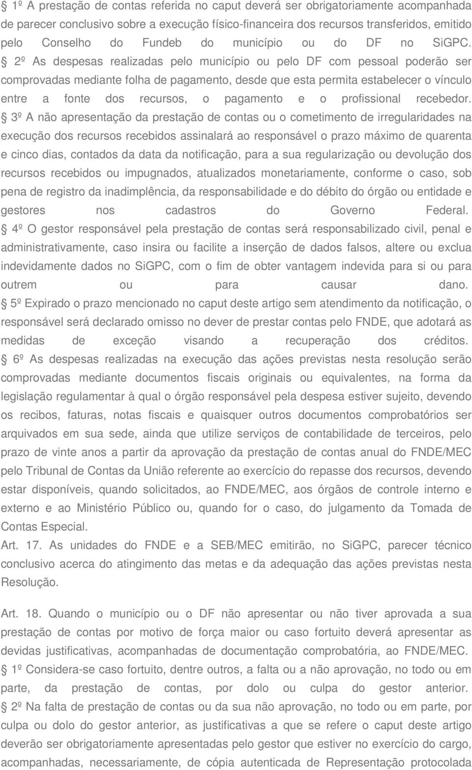 2º As despesas realizadas pelo município ou pelo DF com pessoal poderão ser comprovadas mediante folha de pagamento, desde que esta permita estabelecer o vínculo entre a fonte dos recursos, o